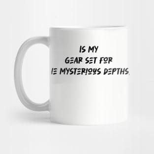 Is my gear set for the mysterious depths - Scuba Diving Lover Mug